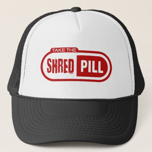 Take The Shred Pill Trucker Hat