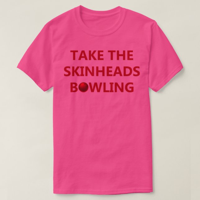 Take The Skinheads Bowling T T-Shirt (Design Front)