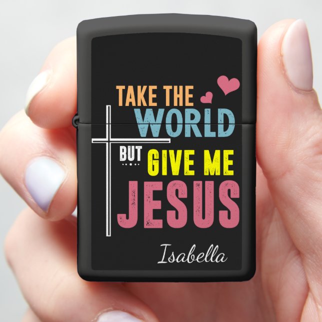 Take The World Give Me Jesus Zippo Lighter (In Hand)