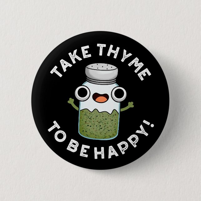 Take Thyme To Be Happy Funny Herb Pun Dark BG Button (Front)
