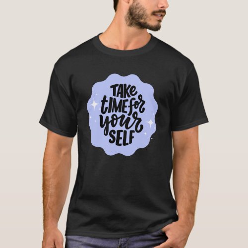 Take Time For Yourself T_Shirt