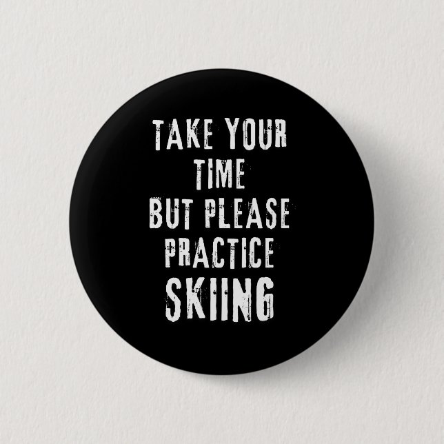 Take time skiing practice slope training winter button (Front)