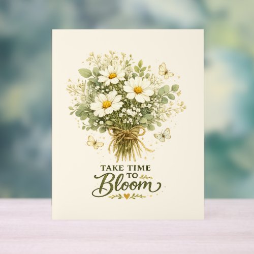 Take Time to Bloom | Bouquet Design Acrylic Sign