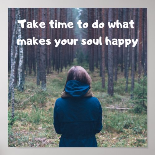 Take time to do what makes your soul happy Poster