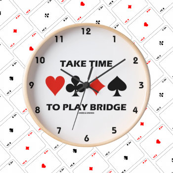 Take Time To Play Bridge (four Card Suits) Round Clock by wordsunwords at Zazzle