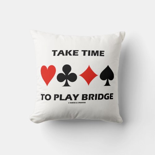 Take Time To Play Bridge Four Card Suits Throw Pillow