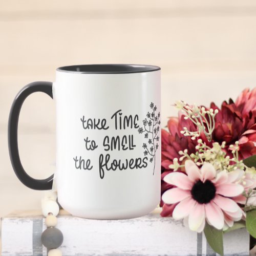 Take Time to Smell the Flowers Inspirational Quote Mug