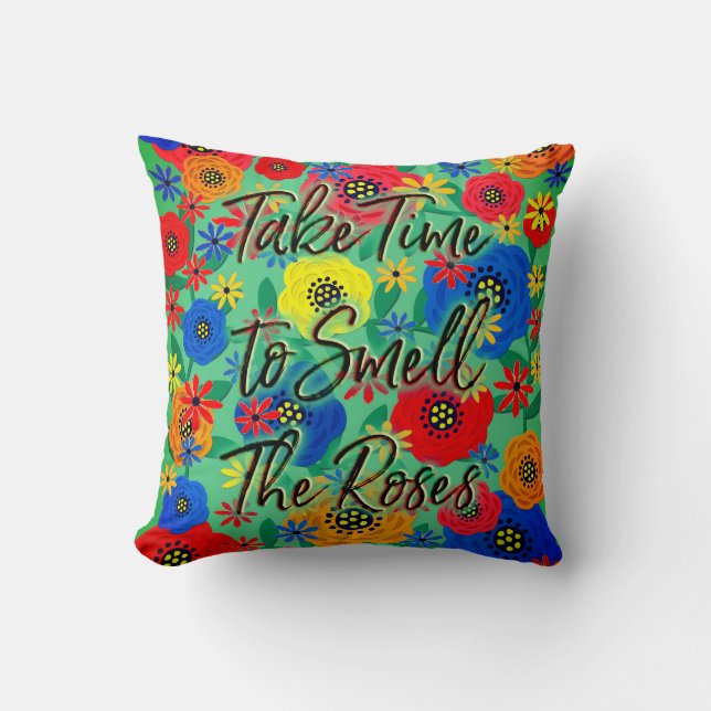 Take Time To Smell the Roses Throw Pillow (Front)