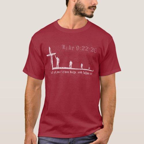 take up your cross daily and follow me T_Shirt