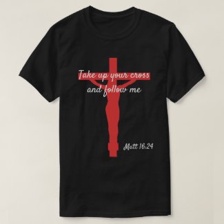 Take up your cross t-shirt