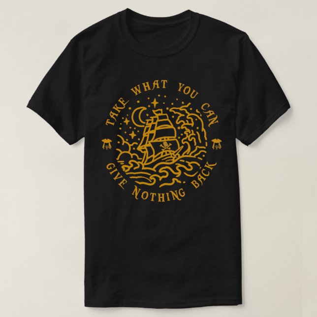 Take What You Can Give Nothing Back Funny Pirate L T-Shirt (Design Front)