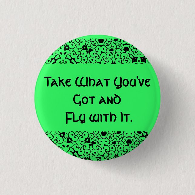 Take What You've Got and Fly with It. Button (Front)