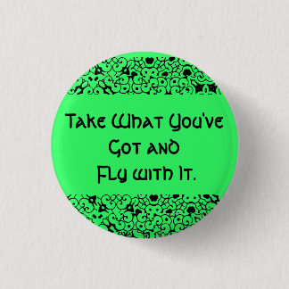 Take What You've Got and Fly with It. Button