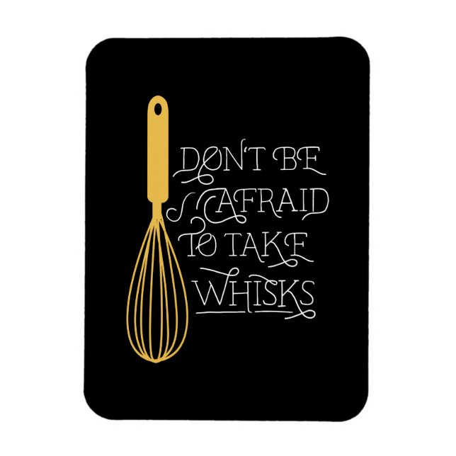 Take Whisks Quote Magnet (Vertical)