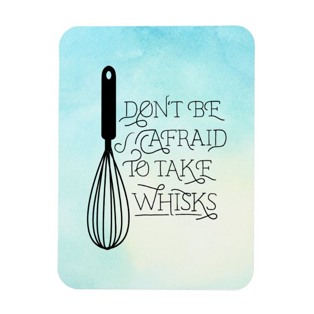 Take Whisks Quote Magnet (Vertical)