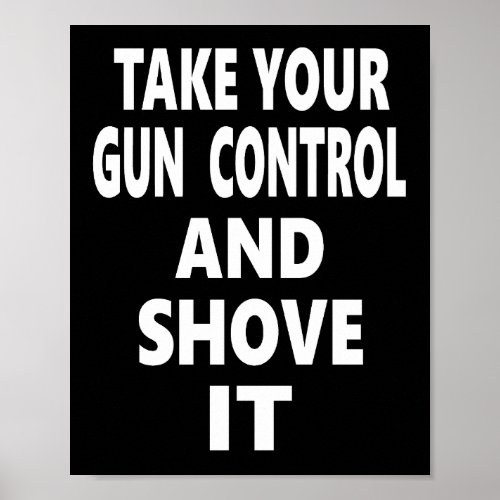 Take Your Gun Control And Shove It Poster
