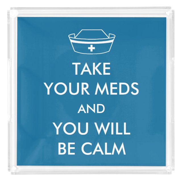 Take Your Meds And You Will Be Calm Acrylic Tray (Front)