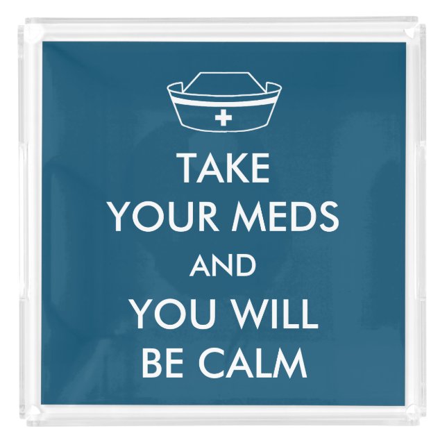 Take Your Meds And You Will Be Calm Acrylic Tray (Front)