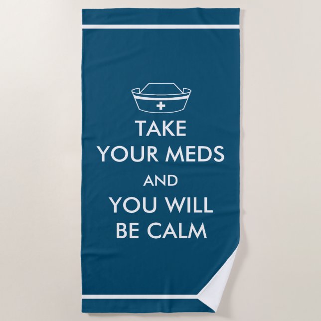 Take Your Meds And You Will Be Calm Beach Towel (Front)