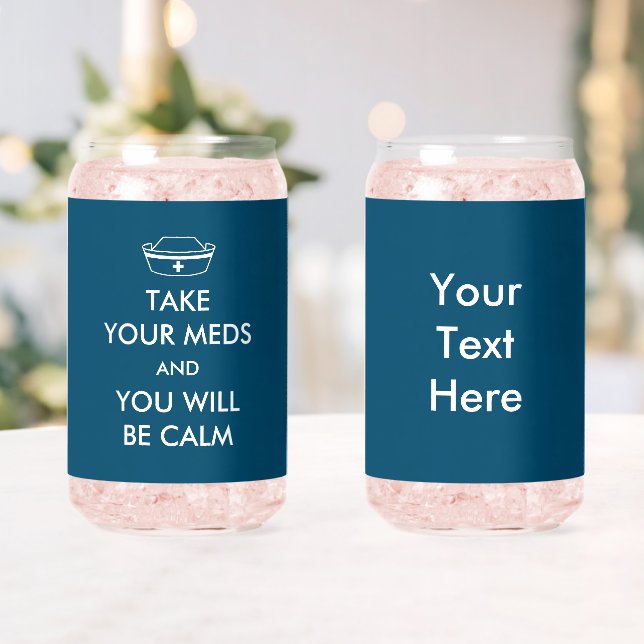 Take Your Meds And You Will Be Calm Can Glass (Insitu (Wedding))