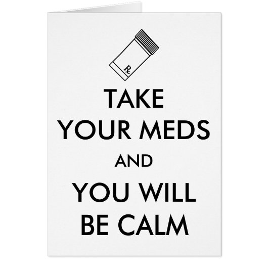 Take Your Meds And You Will Be Calm Cards (Front)