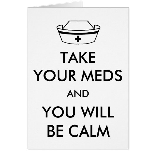 Take Your Meds And You Will Be Calm Cards (Front)