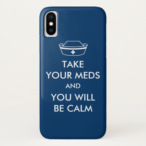 Take Your Meds And You Will Be Calm iPhone XS Case