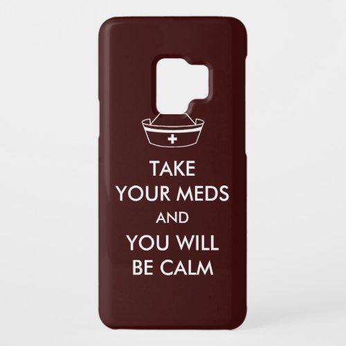 Take Your Meds And You Will Be Calm Case_Mate Samsung Galaxy S9 Case