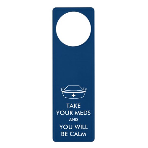 Take Your Meds And You Will Be Calm Door Hanger