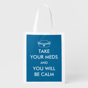 Take Your Meds And You Will Be Calm Grocery Bag