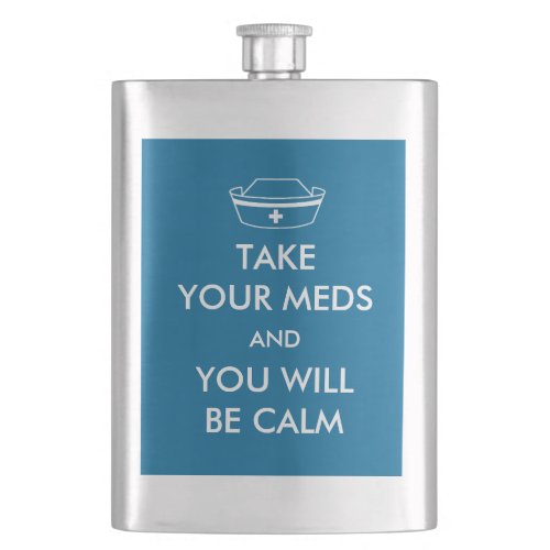 Take Your Meds And You Will Be Calm Hip Flask