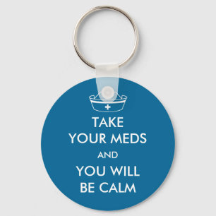 Take Your Meds And You Will Be Calm Keychain