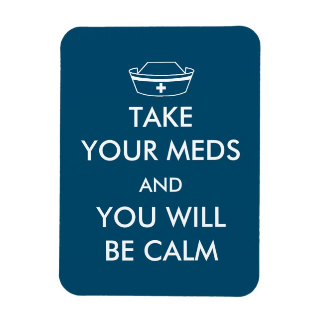 Take Your Meds And You Will Be Calm Magnet (Vertical)