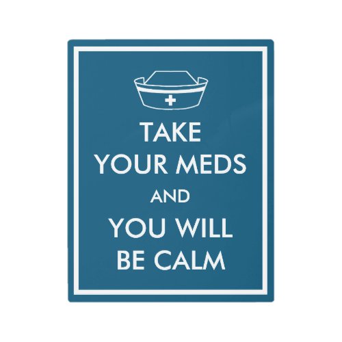 Take Your Meds And You Will Be Calm Metal Print