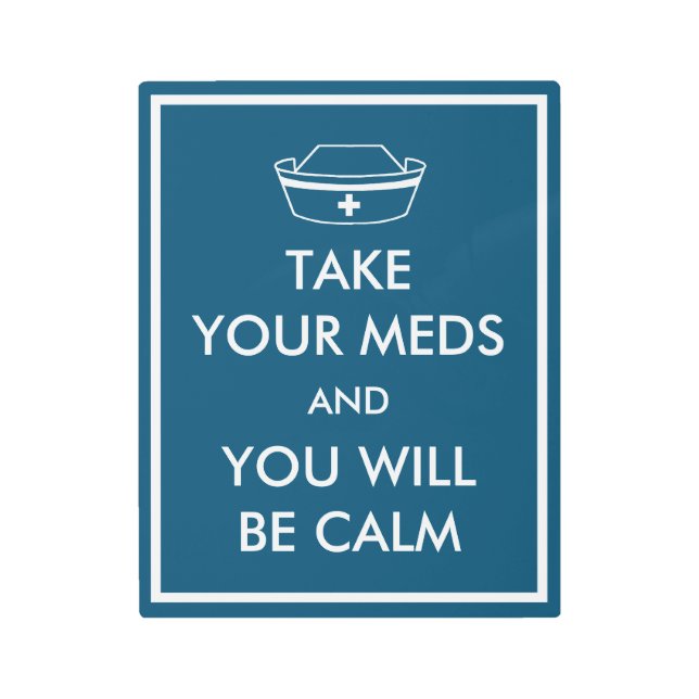 Take Your Meds And You Will Be Calm Metal Print (Front)