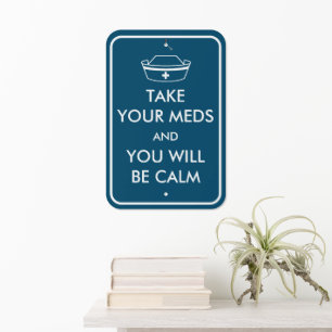 Take Your Meds And You Will Be Calm Metal Sign
