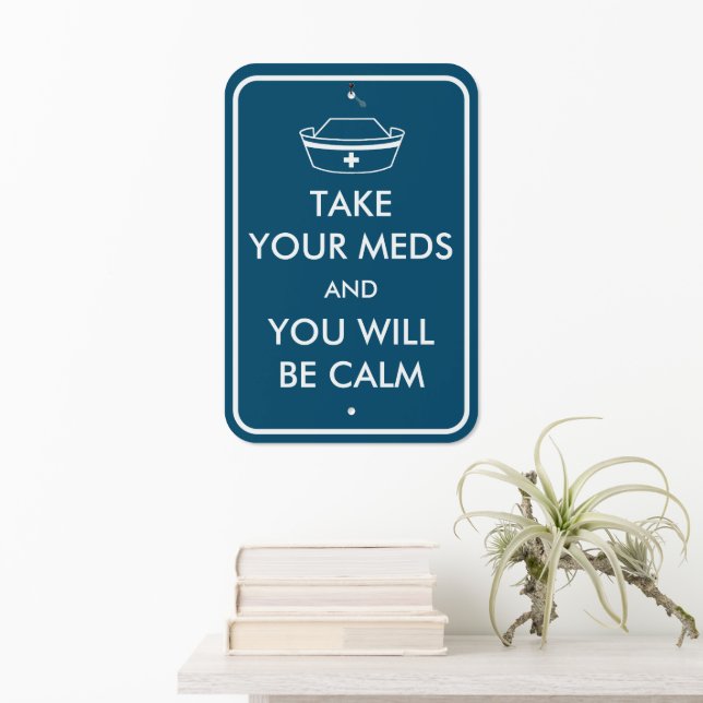 Take Your Meds And You Will Be Calm Metal Sign (In Situ(Wall))