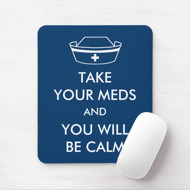 Take Your Meds And You Will Be Calm Mouse Pad (With Mouse)