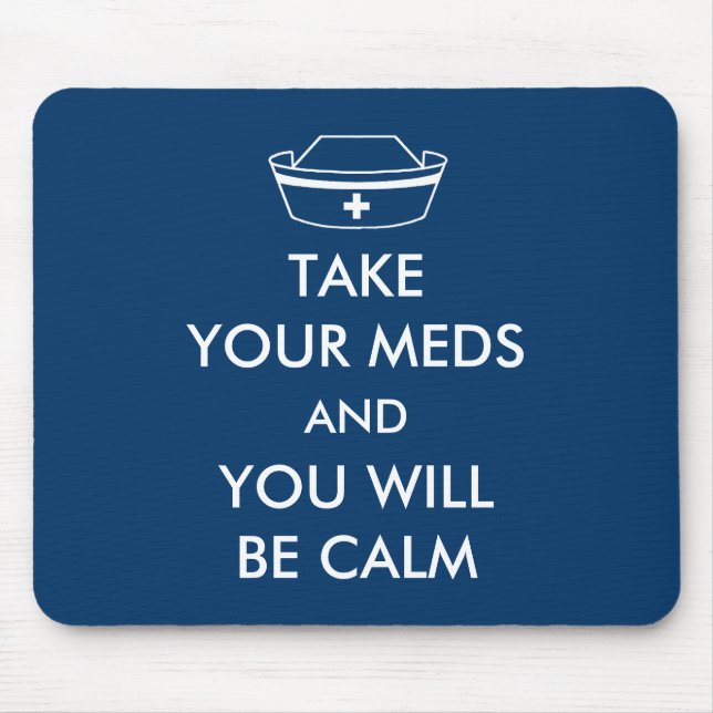 Take Your Meds And You Will Be Calm Mouse Pad (Front)