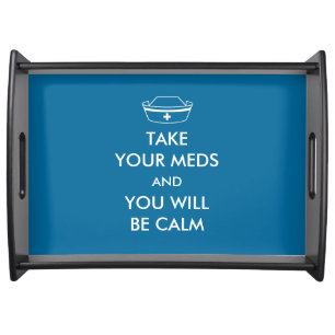 Take Your Meds And You Will Be Calm Serving Tray