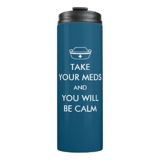 Take Your Meds And You Will Be Calm