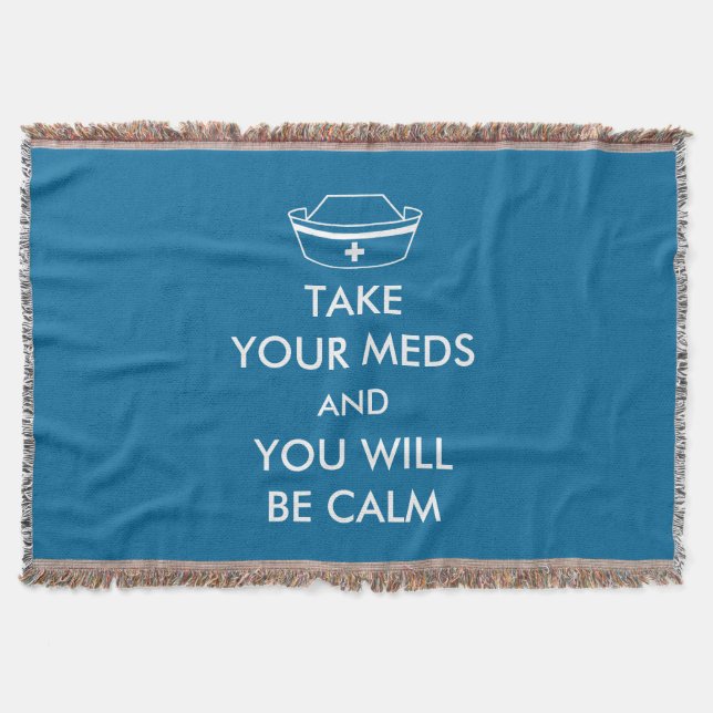 Take Your Meds And You Will Be Calm Throw Blanket (Front)