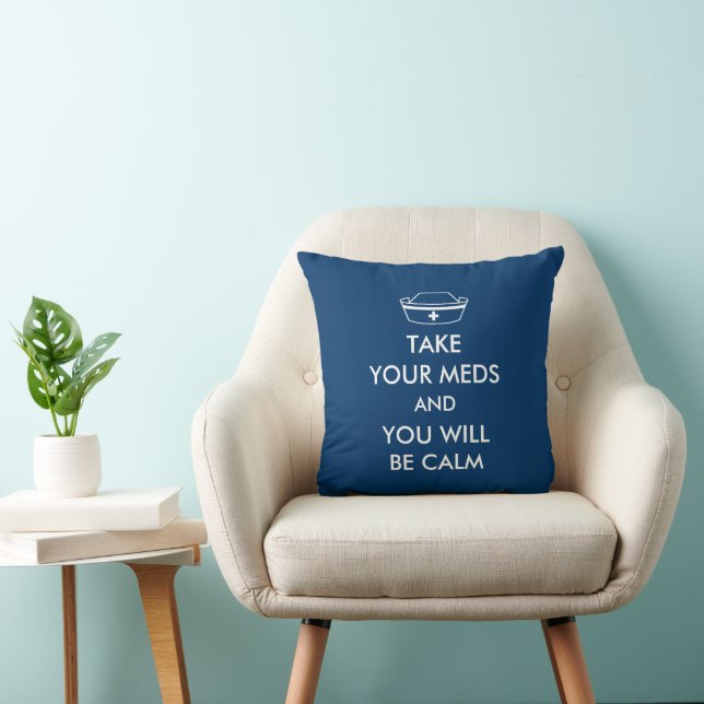 Take Your Meds And You Will Be Calm Throw Pillow (Chair)