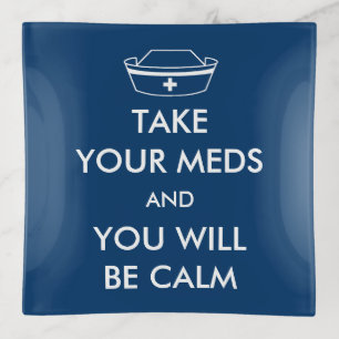 Take Your Meds And You Will Be Calm Trinket Tray