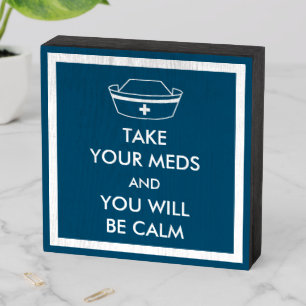 Take Your Meds And You Will Be Calm Wooden Box Sign