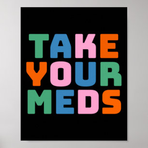 Take Your Meds Poster