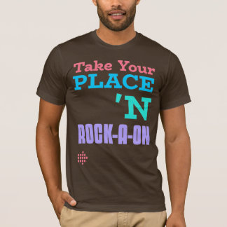 Take Your Place ‘N Rock-A-oN 2 T-Shirt