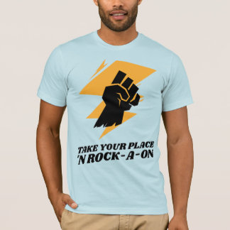 Take Your Place ‘N Rock-A-oN 5 T-Shirt