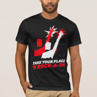 Take Your Place ‘N Rock-A-oN 7 T-Shirt