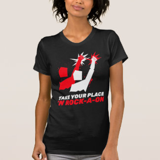 Take Your Place ‘N Rock-A-oN 7 T-Shirt